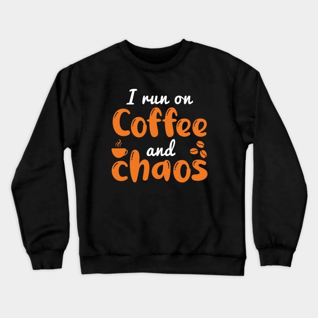 I Run On Coffee And Chaos Crewneck Sweatshirt by Cherrific